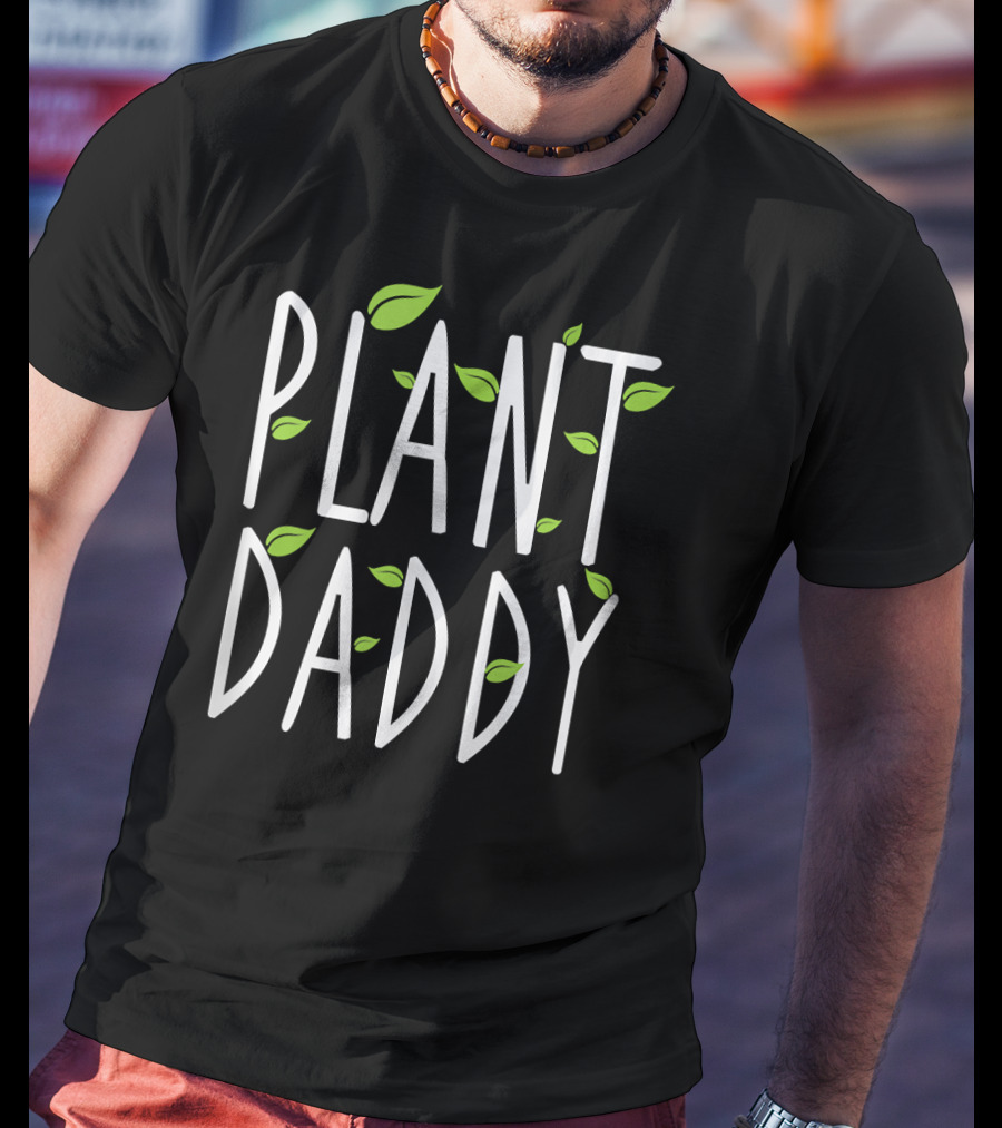 Plant Daddy Leaf Gardening Fun Nature Lover T-Shirt