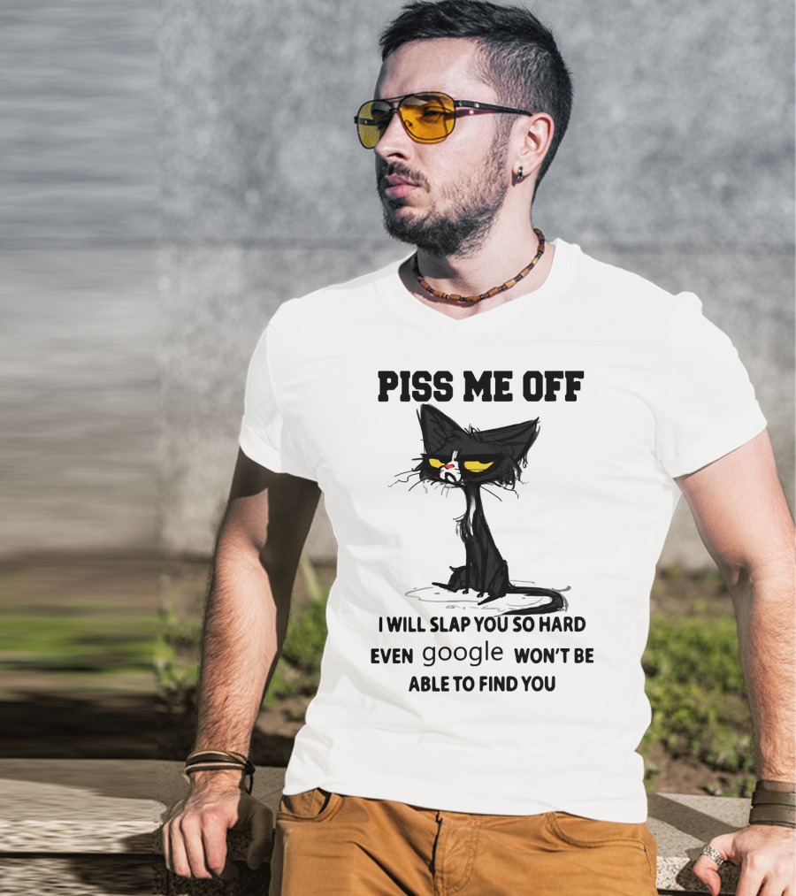 Piss Me Off Black Cat I Will Slap You So Hard Even Google Won't Be Able To Find You T-Shirt
