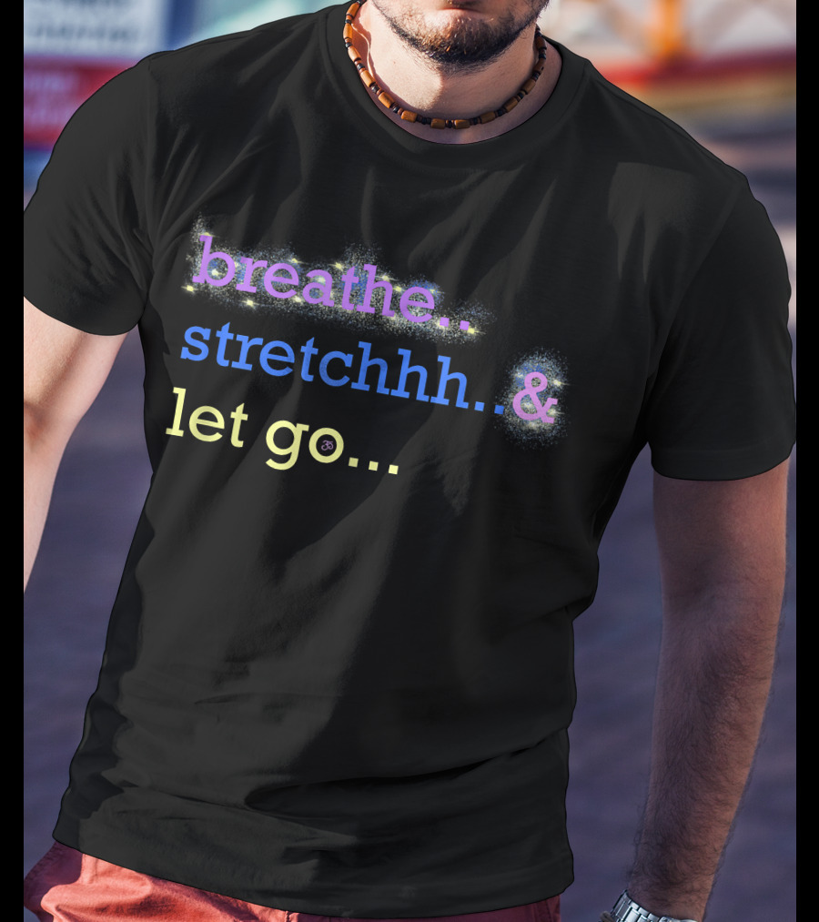 Motivational Yoga Breathe Stretchhh Let Go Active T-Shirt