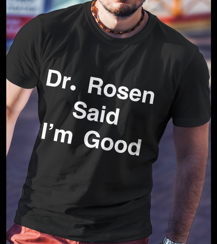Dr Rosen Said I'm Good Anti Virus Dr Fauci T-Shirt