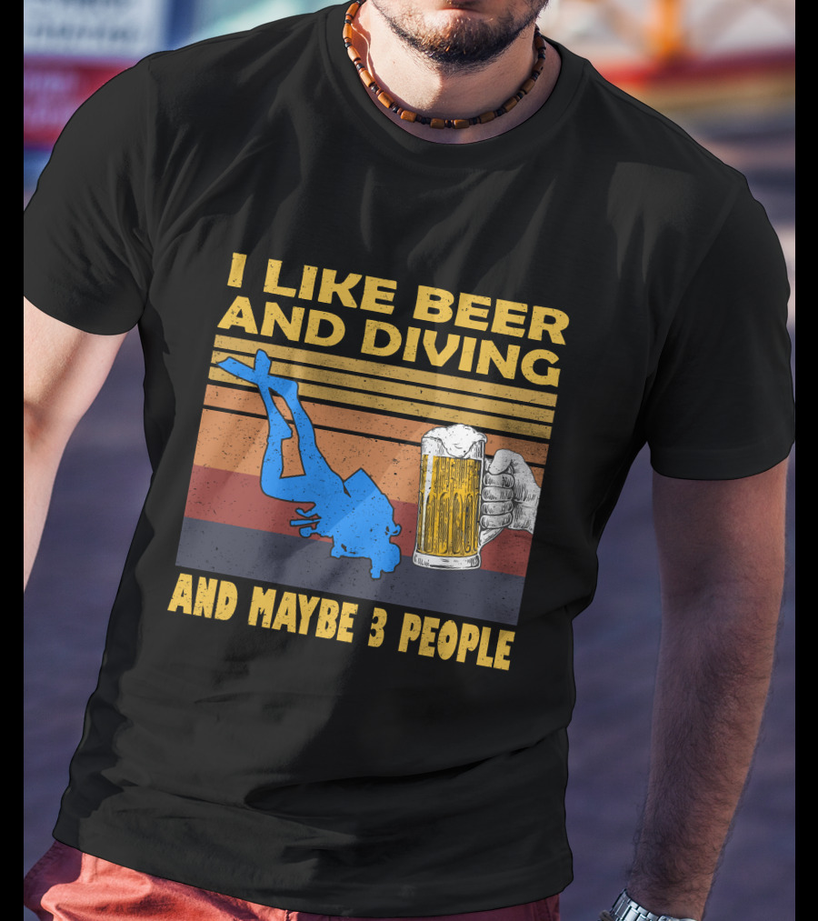 I Like Beer And Diving And Maybe 3 People T-Shirt