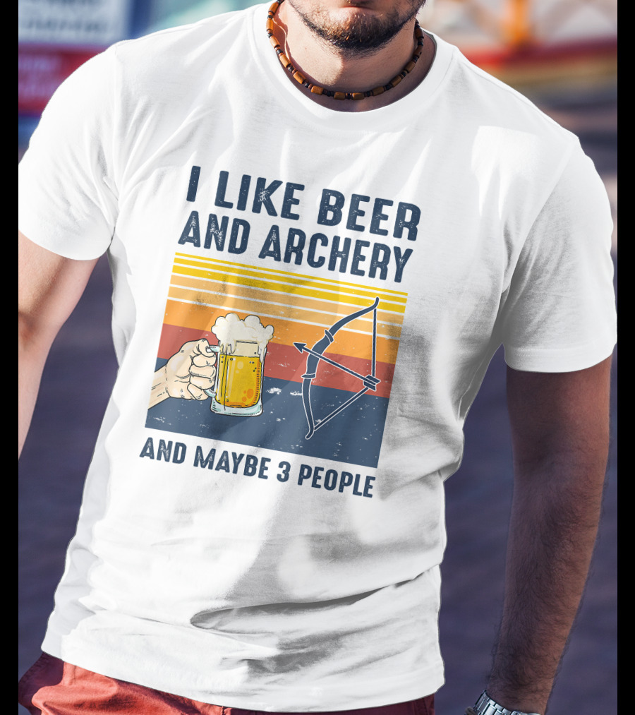 I Like Beer And Archery And Maybe 3 People T-Shirt