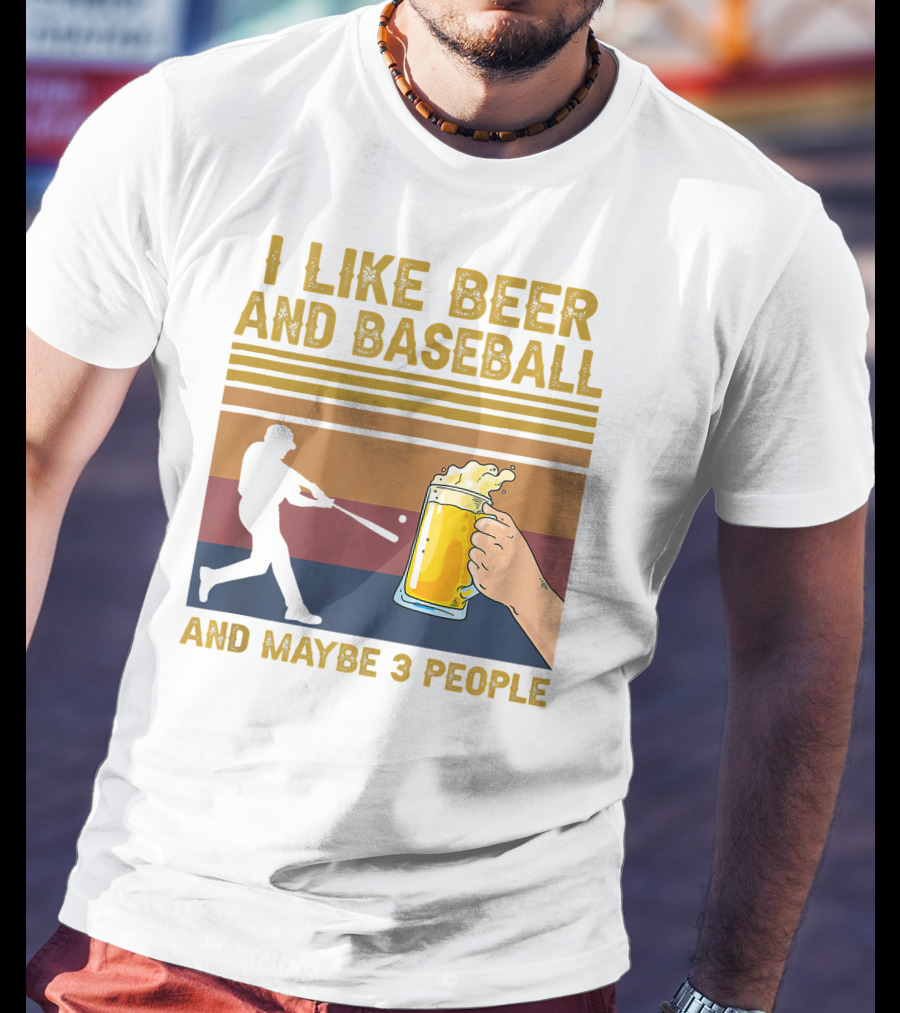 I Like Beer And Baseball And Maybe 3 People T-Shirt