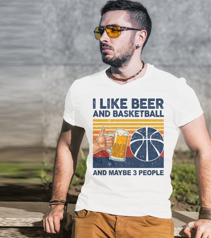 I Like Beer And Basketball And Maybe 3 People T-Shirt