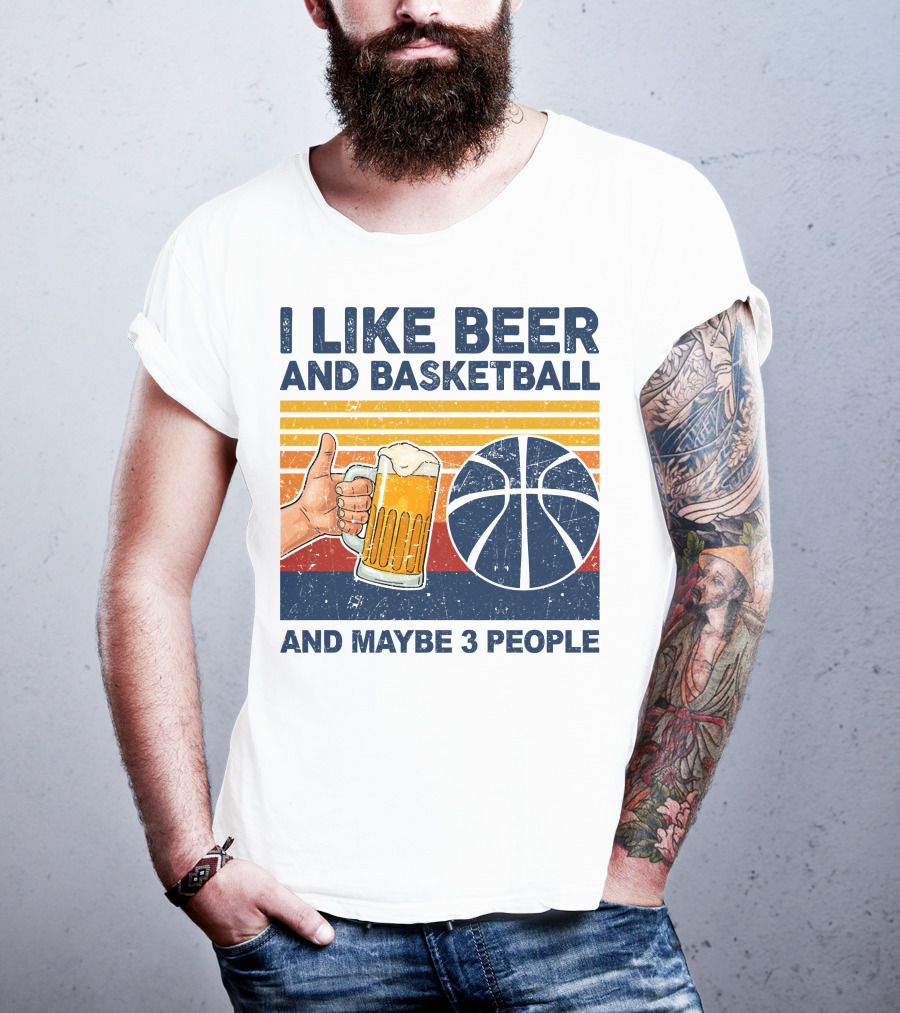 I Like Beer And Basketball And Maybe 3 People T-Shirt
