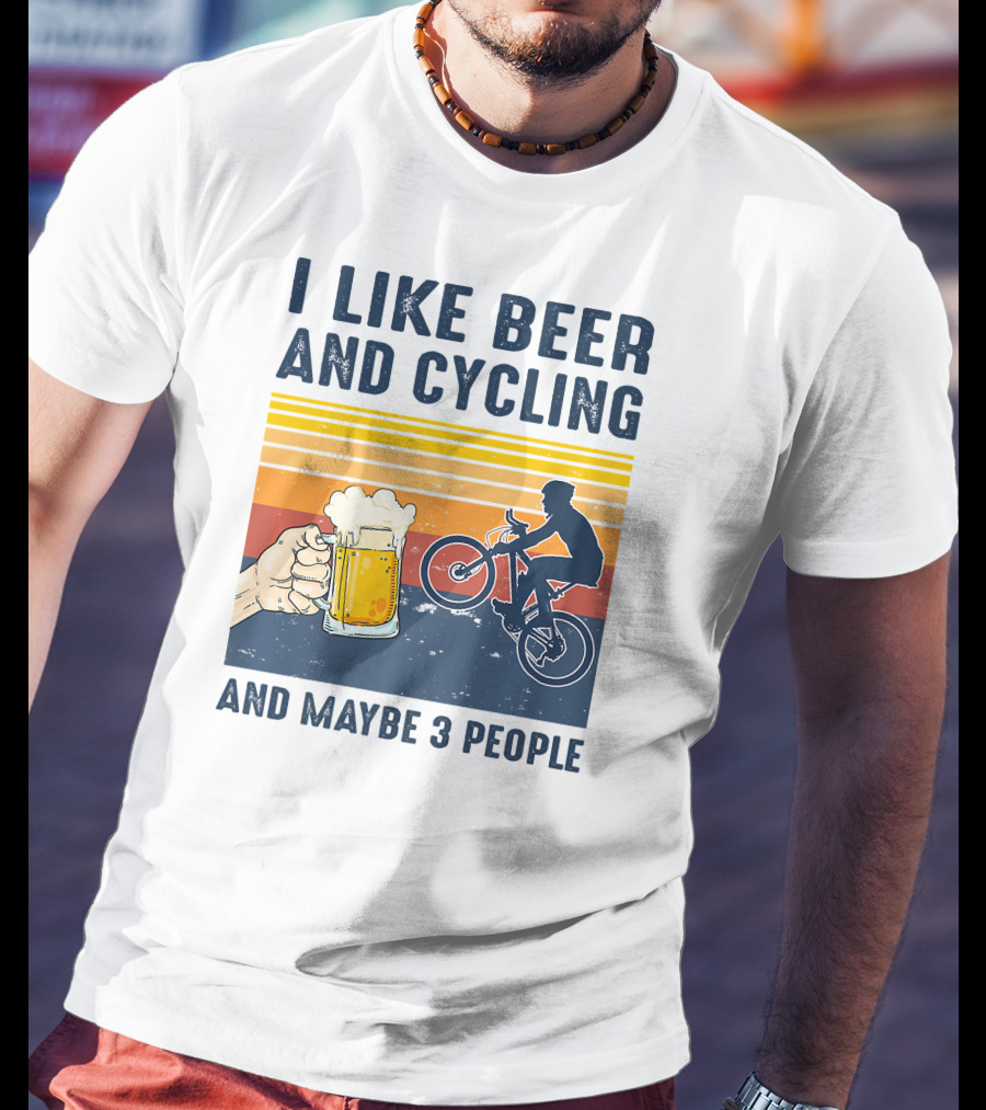 I Like Beer And Cycling And Maybe 3 People T-Shirt