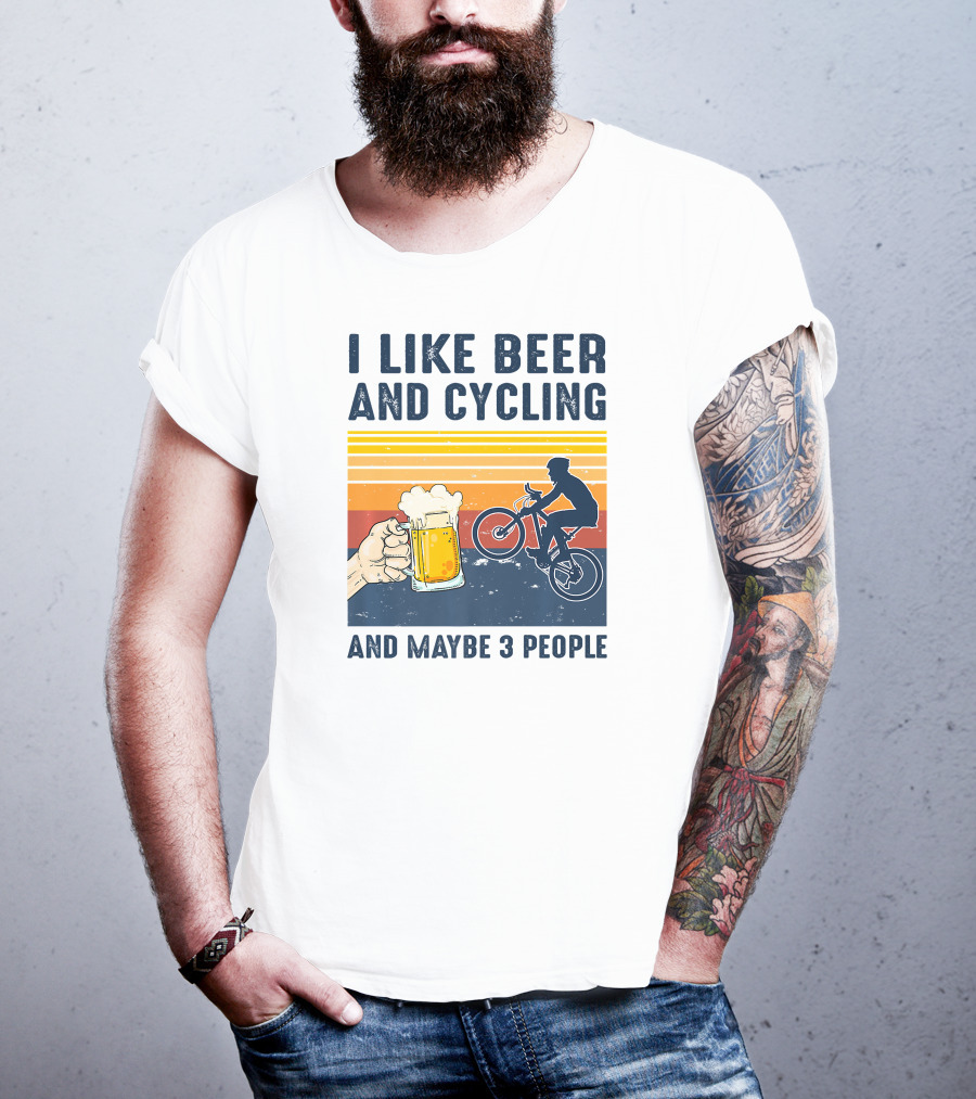 I Like Beer And Cycling And Maybe 3 People T-Shirt