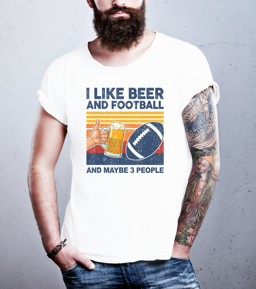 I Like Beer And Football And Maybe 3 People T-Shirt
