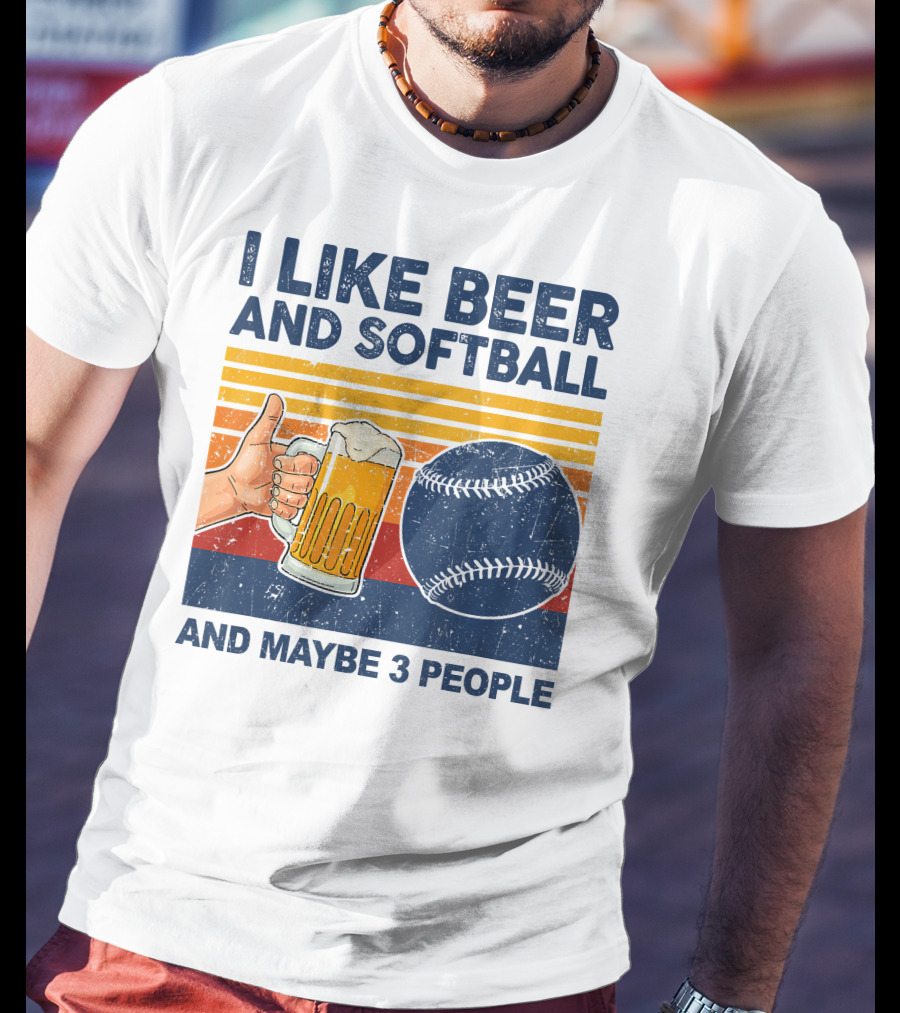 I Like Beer And Softball And Maybe 3 People T-Shirt