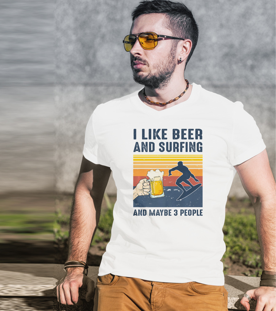 I Like Beer And Surfing And Maybe 3 People T-Shirt