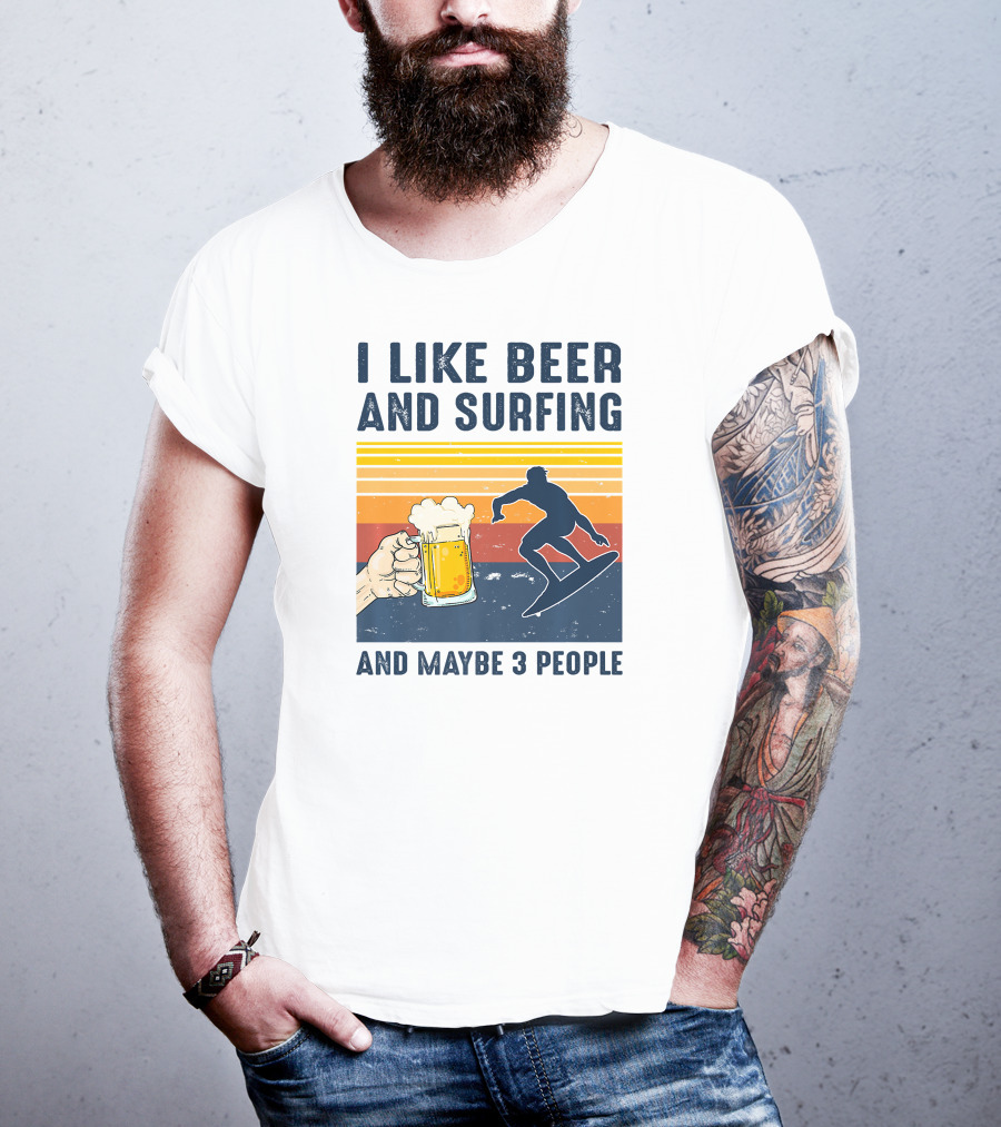 I Like Beer And Surfing And Maybe 3 People T-Shirt