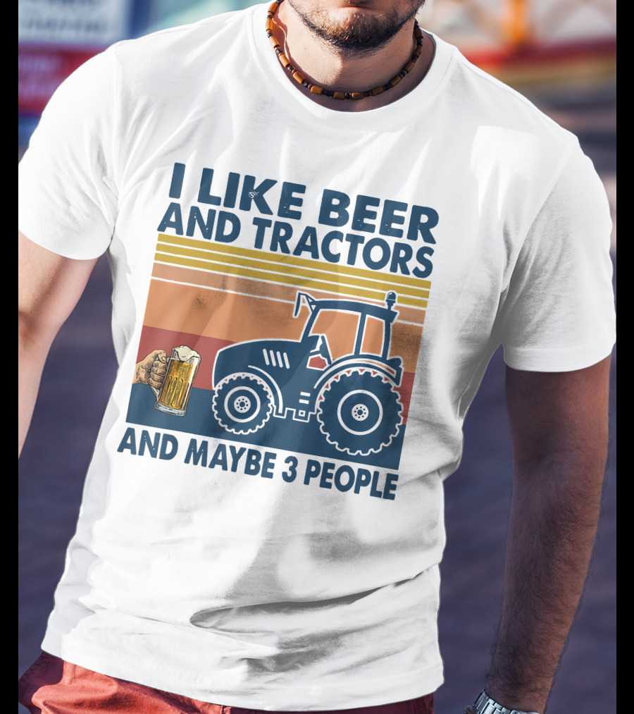I Like Beer And Tractors And Maybe 3 People T-Shirt