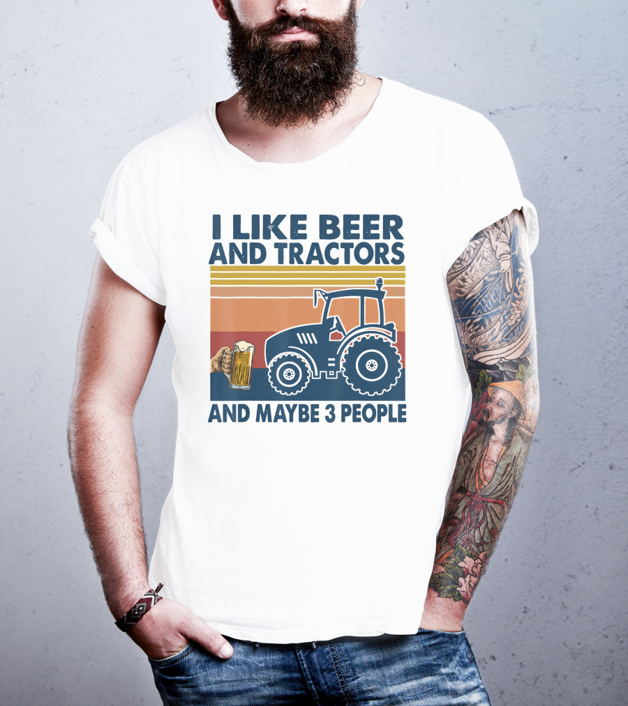I Like Beer And Tractors And Maybe 3 People T-Shirt