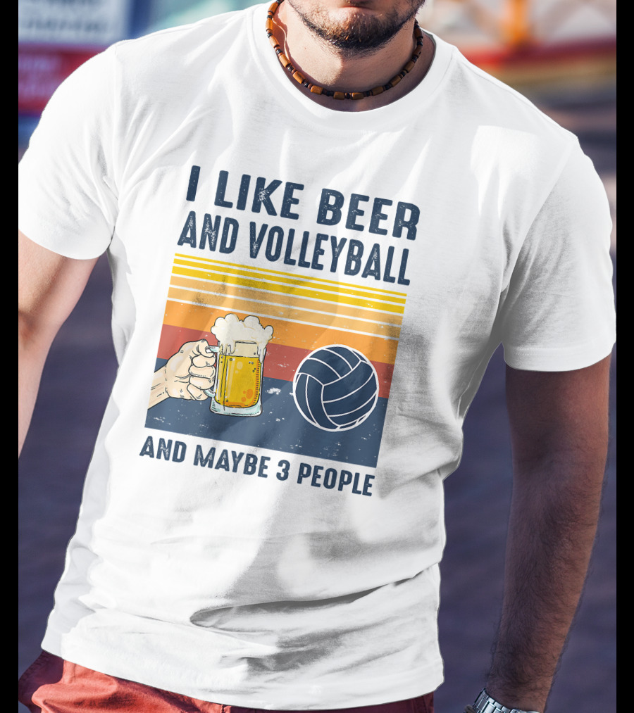 I Like Beer And Volleyball And Maybe 3 People T-Shirt