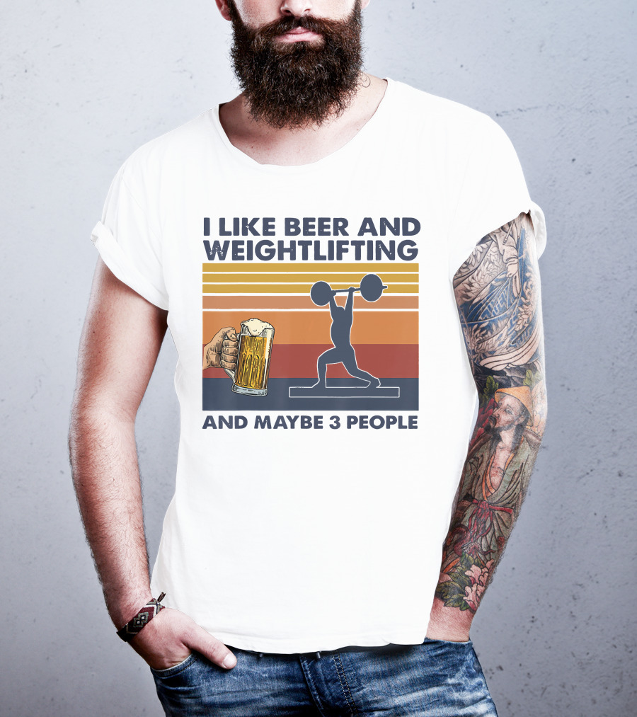 I Like Beer And Weightlifting And Maybe 3 People T-Shirt