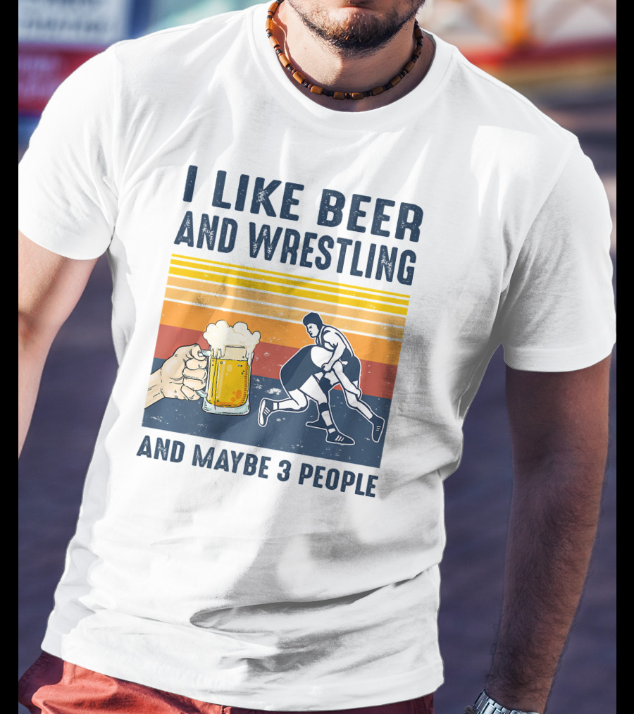 I Like Beer And Wrestling And Maybe 3 People Retro T-Shirt