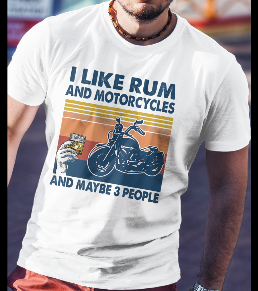I Like Rum And Motorcycles And Maybe 3 People T-Shirt