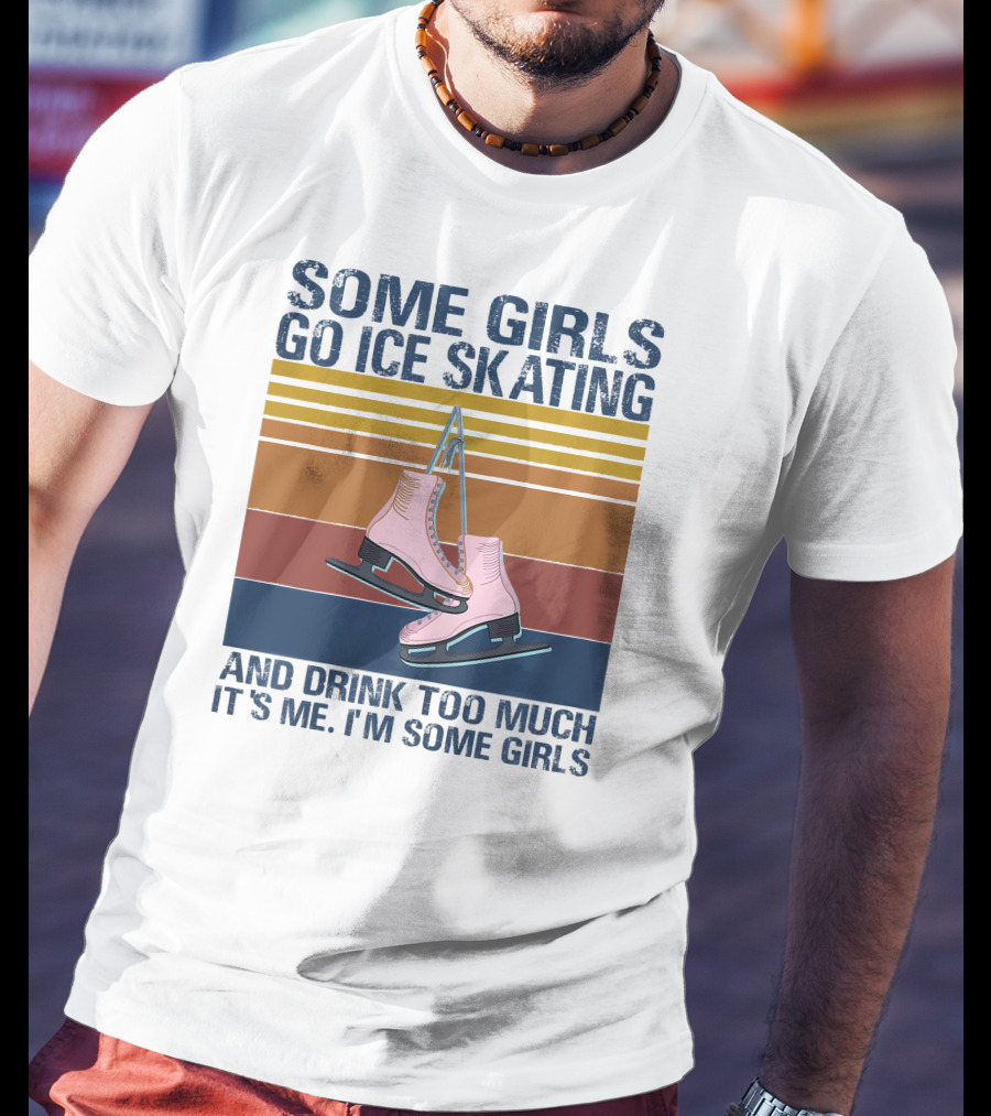 SOME GIRLS GO ICE SKATING AND DRINK TOO MUCH IT'S ME I'M SOME GIRLS Ice Skates Retro Lines T-Shirt
