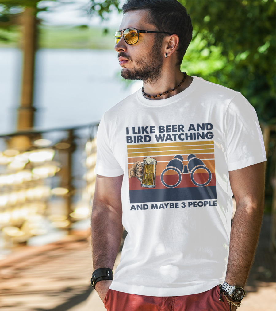 I Like Beer And Bird Watching And Maybe 3 People T-Shirt