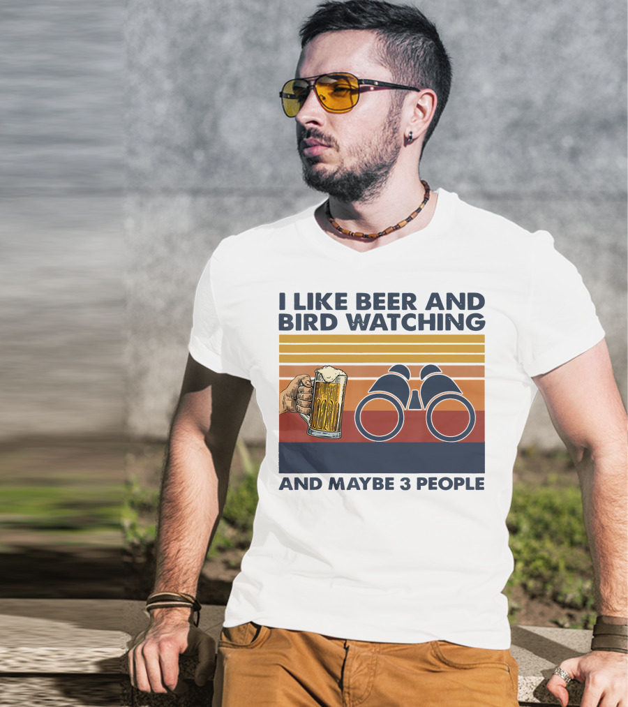 I Like Beer And Bird Watching And Maybe 3 People T-Shirt