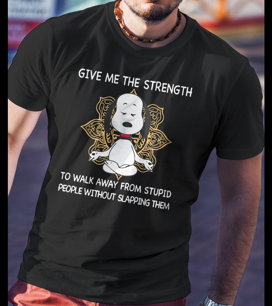 Snoopy Give Me The Strength To Walk Away From Stupid People Without Slapping Them T-Shirt