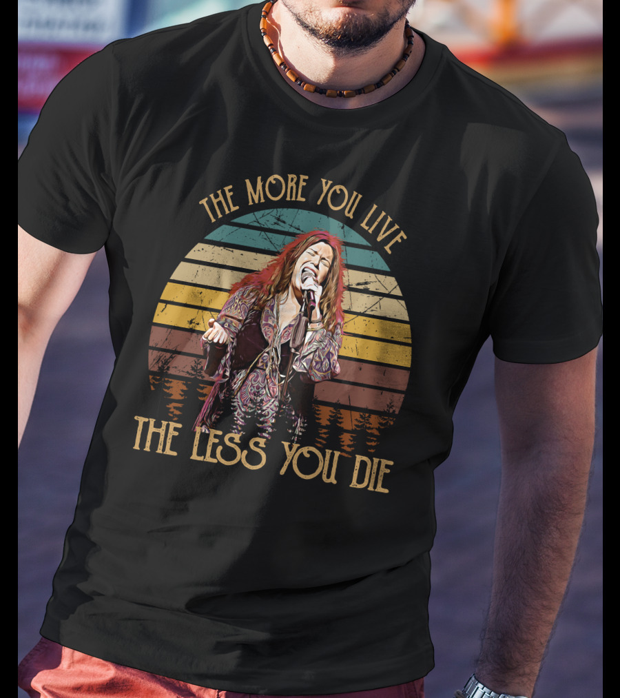 Janis Joplin The More You Live The Less You Die T-Shirt