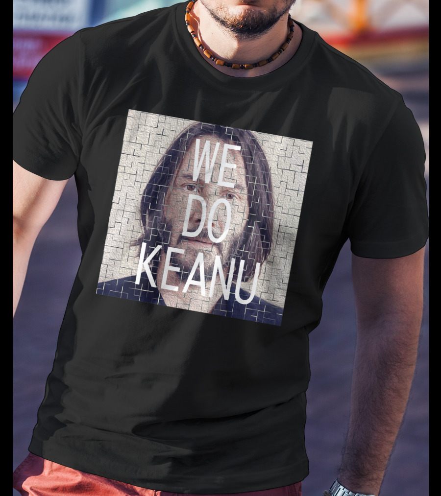 WE DO KEANU T-Shirt