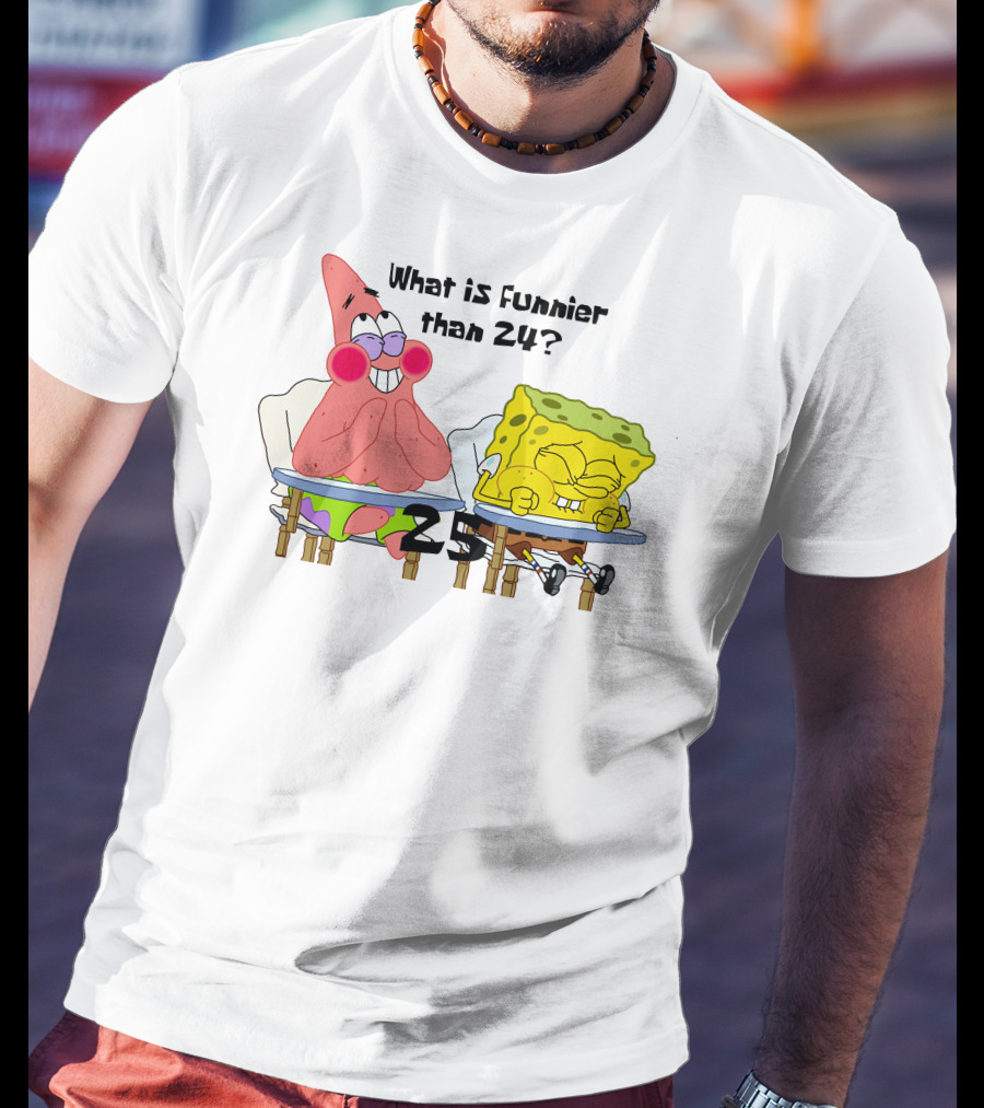 What Is Funnier Than 24? 25 Spongebob And Patrick T-Shirt