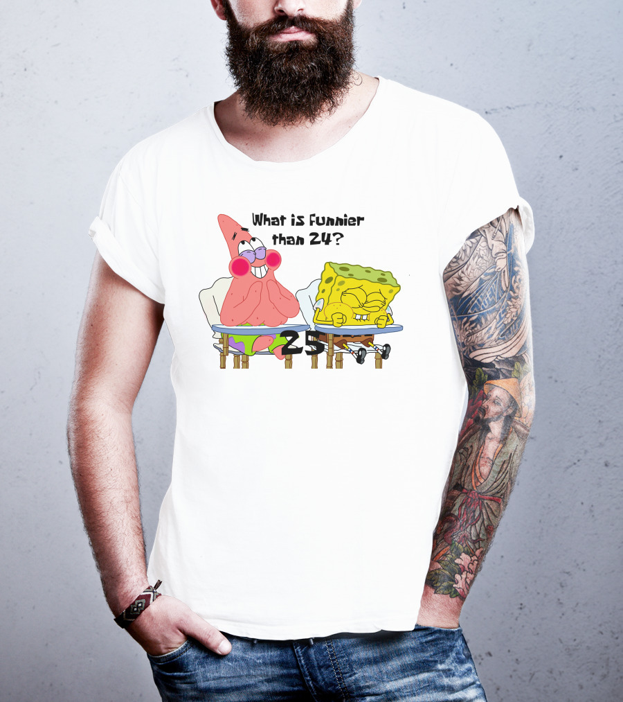 What Is Funnier Than 24? 25 Spongebob And Patrick T-Shirt