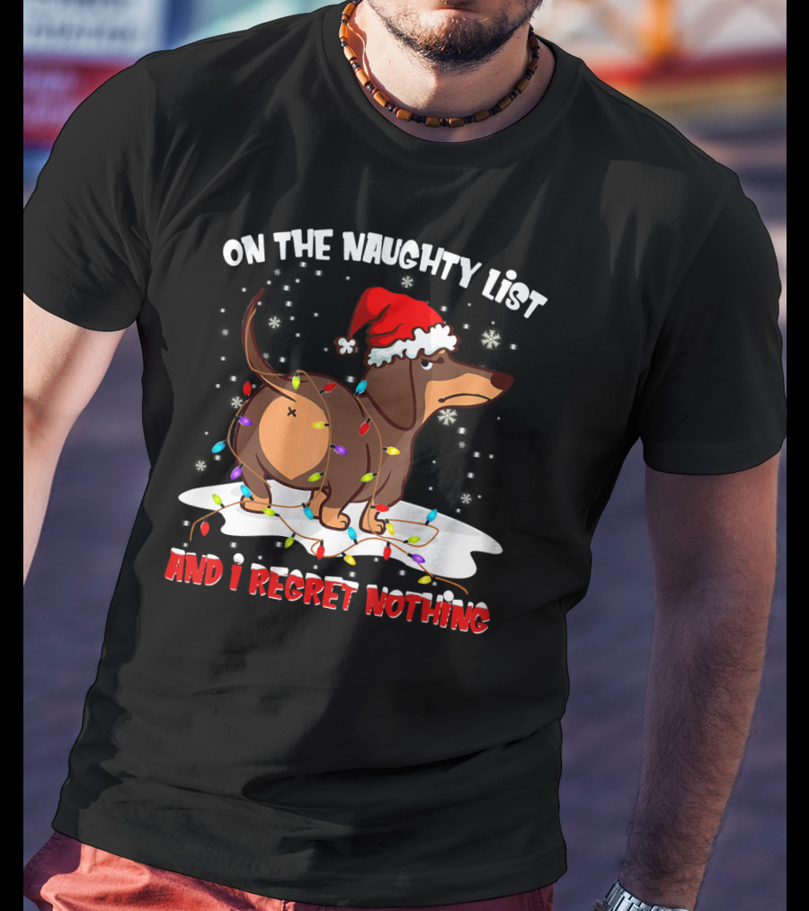 On The Naughty List Dachshund Xmas And I Regret Nothing T-Shirt