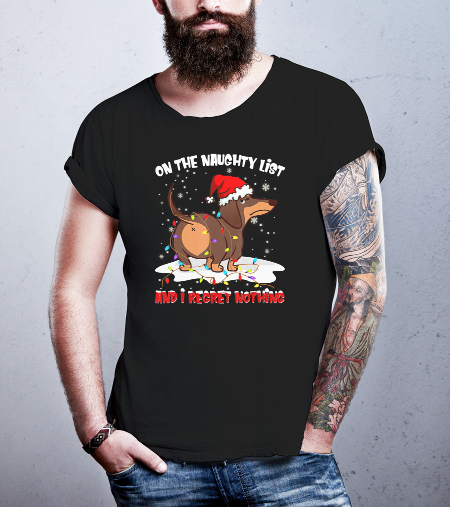 On The Naughty List Dachshund Xmas And I Regret Nothing T-Shirt