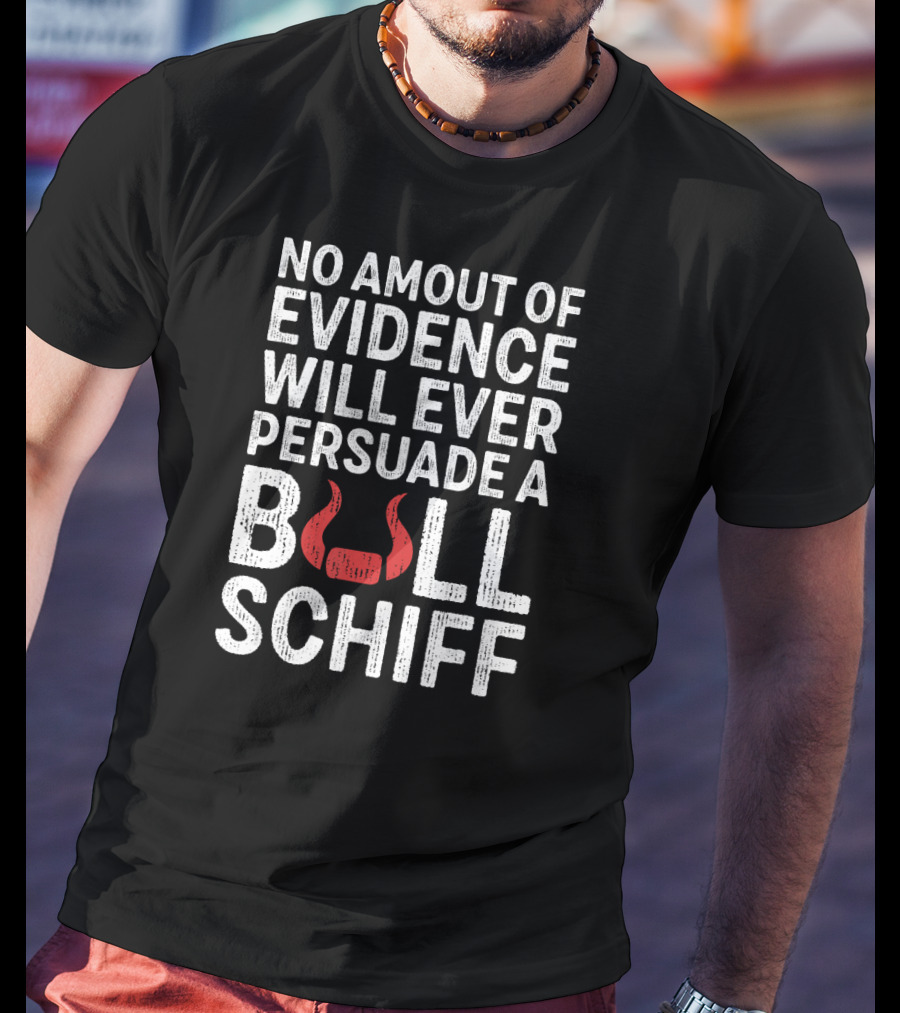 No Amount Of Evidence Will Ever Persuade A Bull Schiff Red Horns T-Shirt