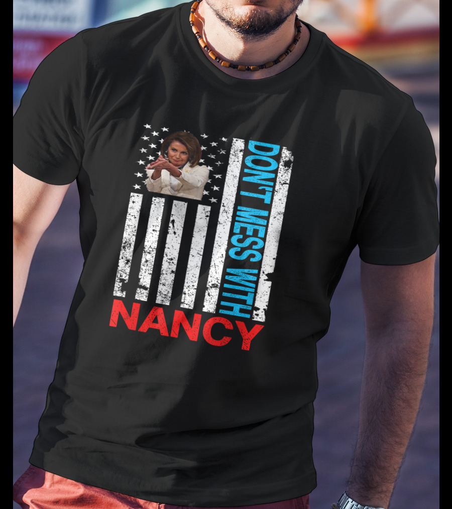 Don't Mess With Nancy Pelosi USA Flag Patriotic American T-Shirt