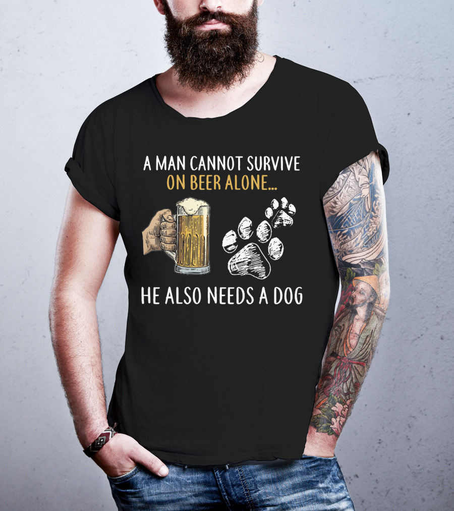 A Man Cannot Survive On Beer Alone He Also Needs A Dog With Beer Mug And Dog Paw Prints T-Shirt