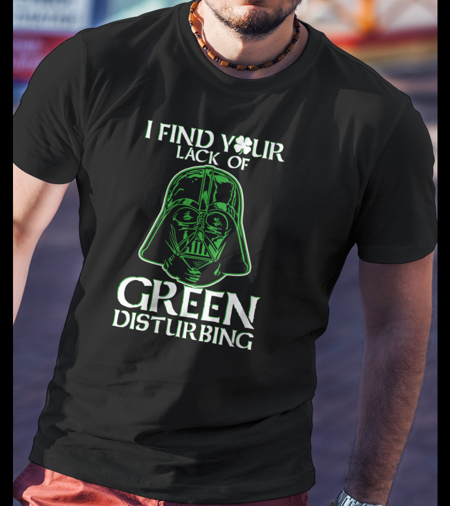 Star Wars Darth Vader I Find Your Lack Of Green Disturbing Shamrock T-Shirt