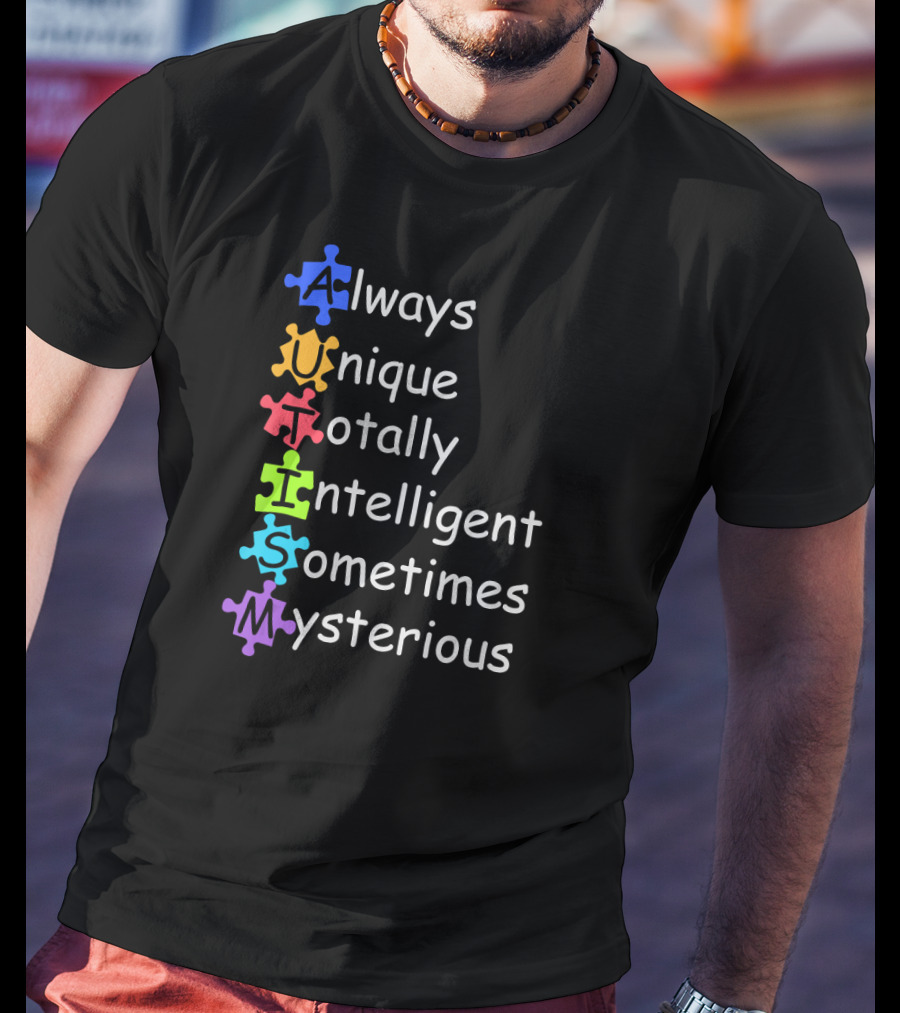 Always Unique Totally Intelligent Sometimes Mysterious Autism Definition Funny Autism Awareness T-Shirt