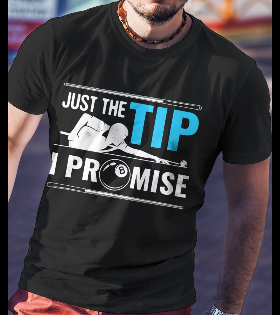 Just The Tip I Promise Billiards Cue Sport Game Pool Ball Billiard T-Shirt