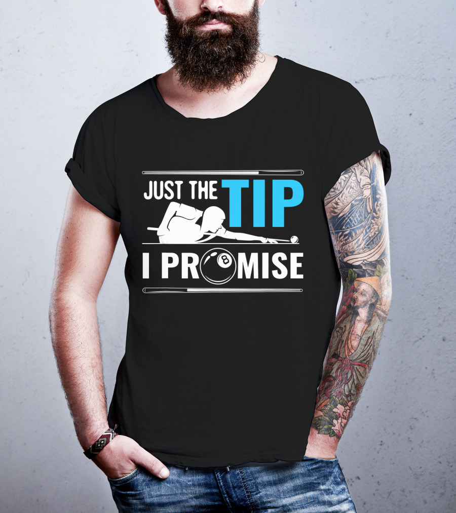 Just The Tip I Promise Billiards Cue Sport Game Pool Ball Billiard T-Shirt