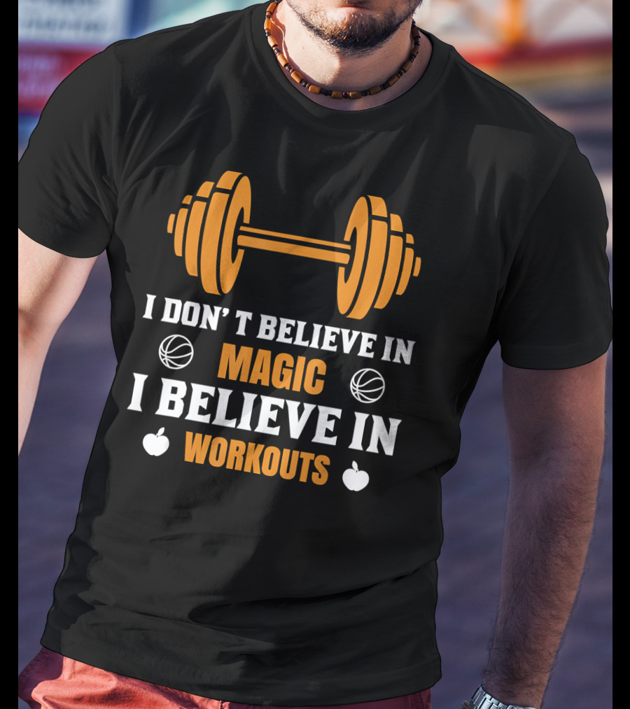 I Don't Believe In Magic I Believe In Workouts Basketball Dumbbell Apples T-Shirt