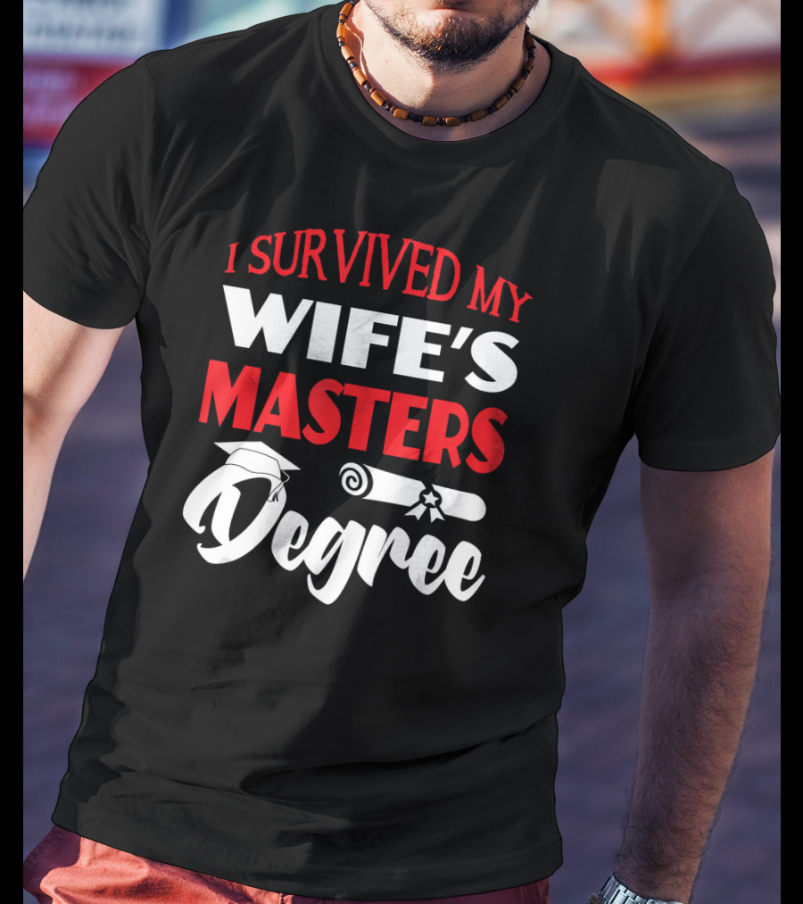 I Survived My Wife's Masters Degree Graduation Cap And Diploma T-Shirt