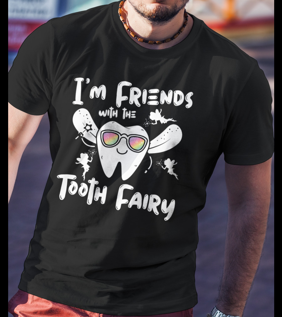 I'm Friends With The Tooth Fairy Sparkling Fun Tooth T-Shirt