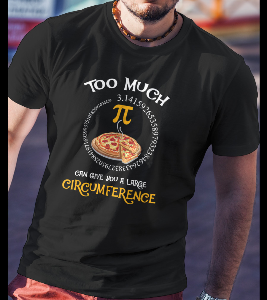 Too Much Pi 3.141592653589793238 Can Give You A Large Circumference T-Shirt