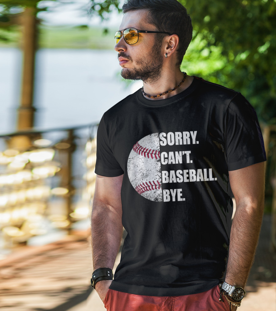 Sorry Can’t Baseball Bye Half Baseball T-Shirt