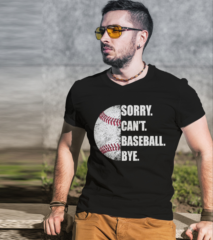 Sorry Can’t Baseball Bye Half Baseball T-Shirt