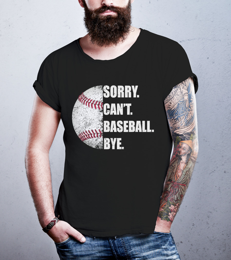 Sorry Can’t Baseball Bye Half Baseball T-Shirt
