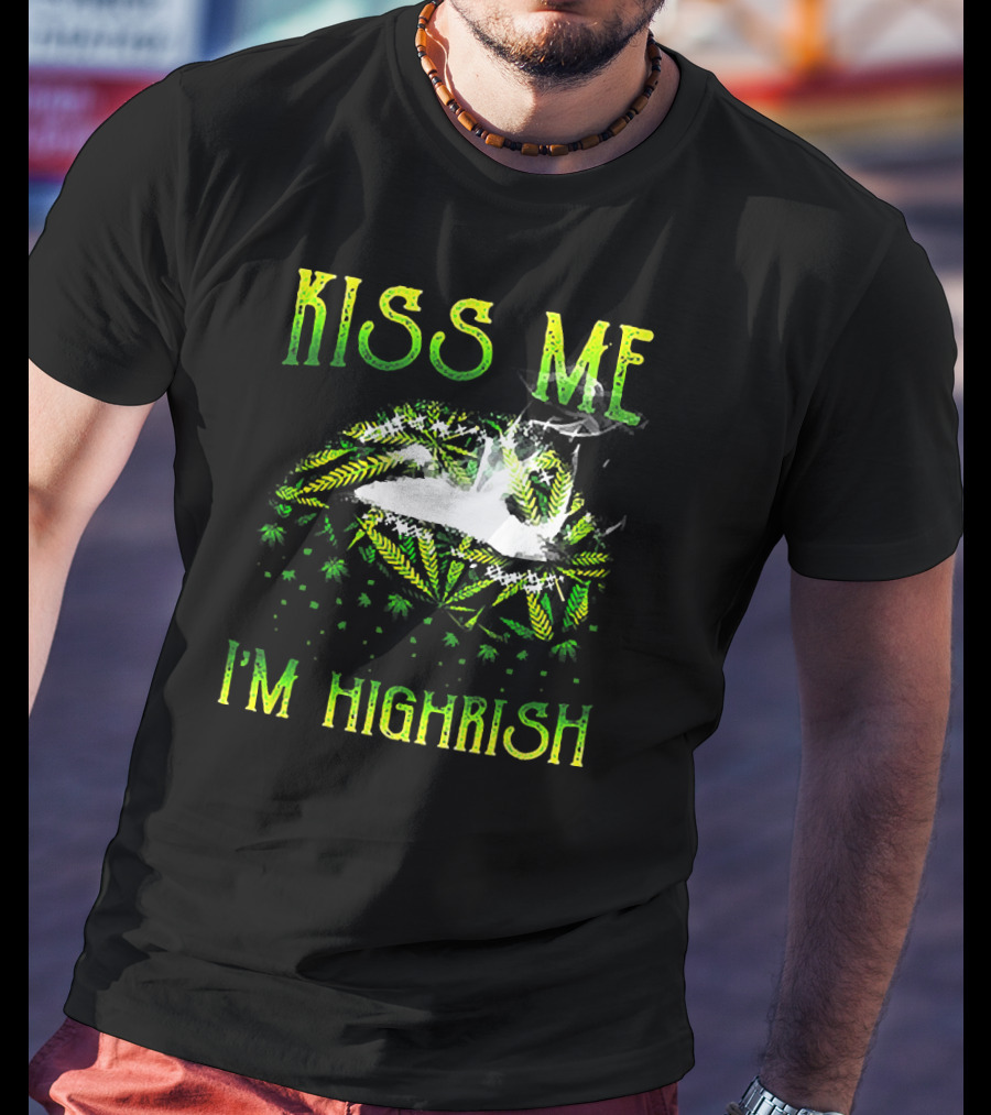 Kiss Me I'm Highrish St Patrick Day 420 Weed T-Shirt