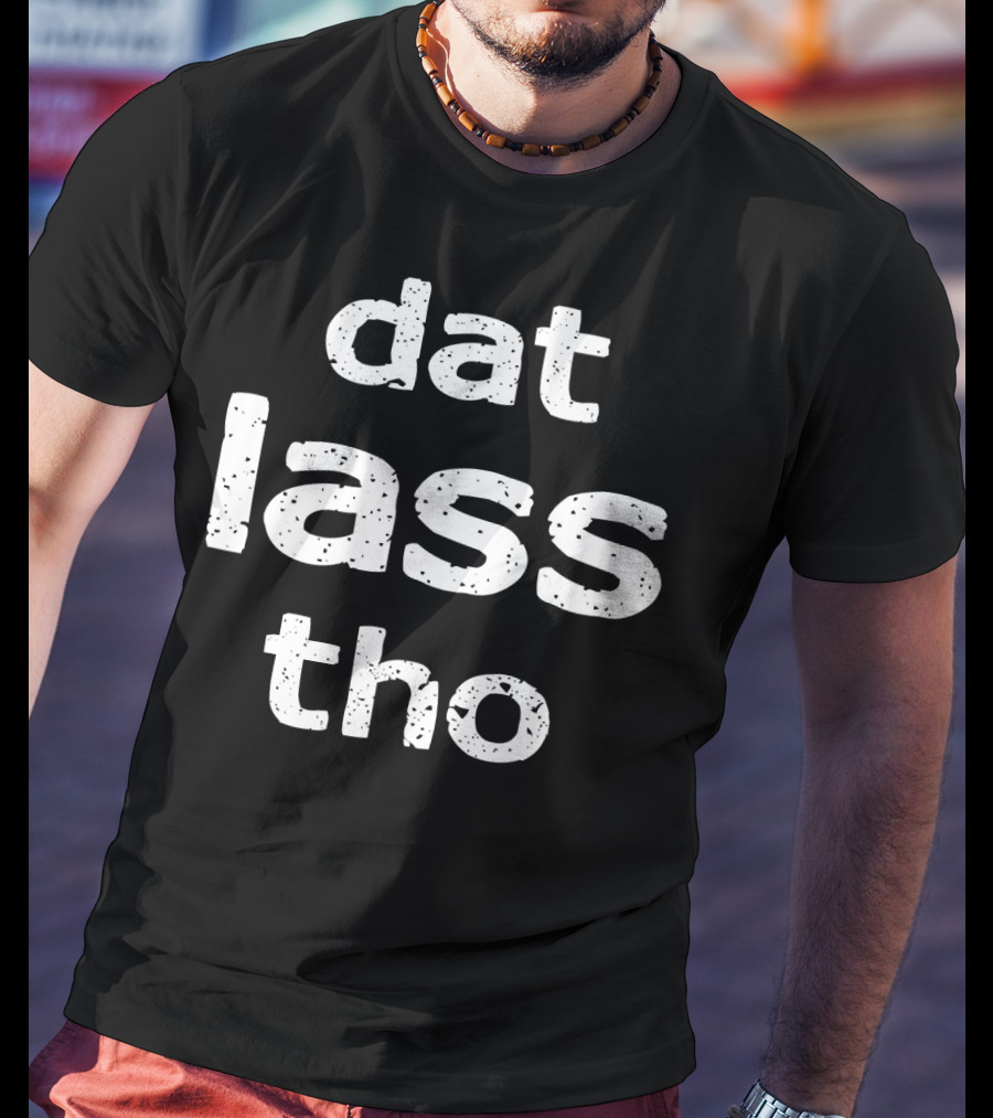 Dat Lass Tho St Patricks Day Drinking Funny T-Shirt