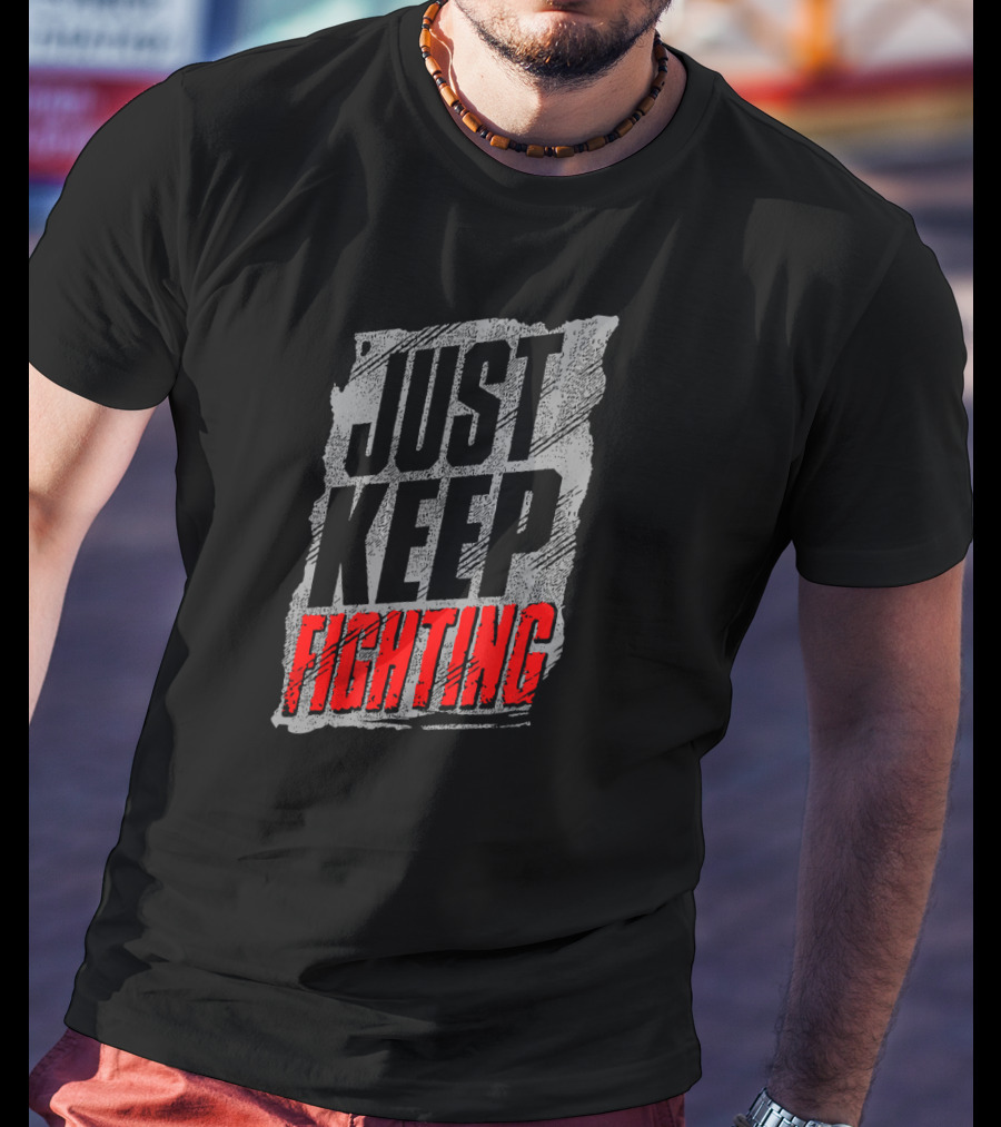 Just Keep Fighting Distressed Text Motivational T-Shirt