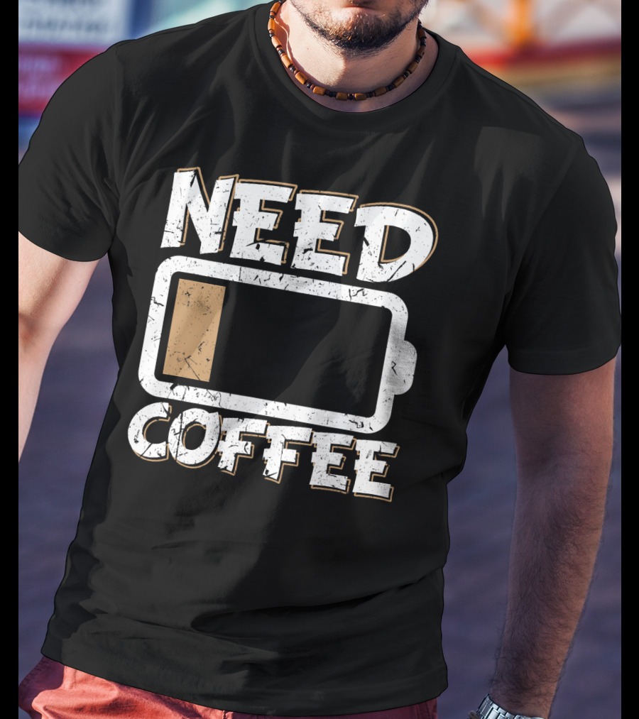 Need Coffee Funny Cafe Present Work Battery Low T-Shirt