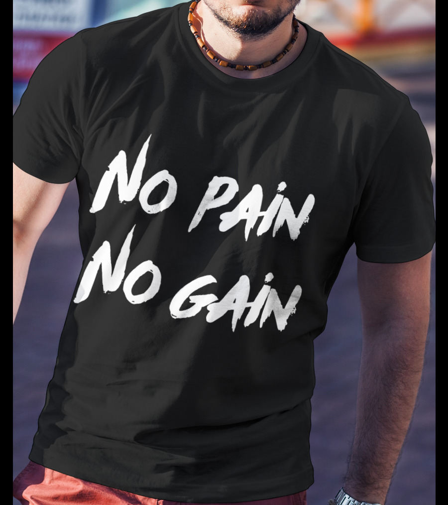 No Pain No Gain Workout Motivation Those Who Lo Exercise T-Shirt
